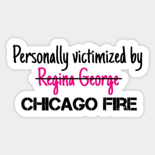 Personally Victimized by Chicago Fire Sticker